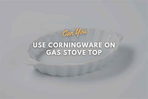 can you use corningware on a gas stove top